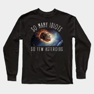 So Many Idiots, So Few Asteroids International Asteroid Day Long Sleeve T-Shirt